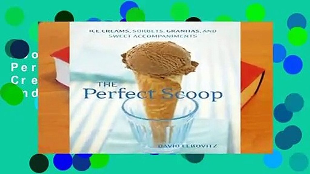 About For Books  The Perfect Scoop: Ice Creams, Sorbets, Granitas, and Sweet Accompaniments