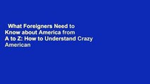 What Foreigners Need to Know about America from A to Z: How to Understand Crazy American