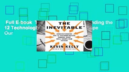 Full E-book  The Inevitable: Understanding the 12 Technological Forces That Will Shape Our