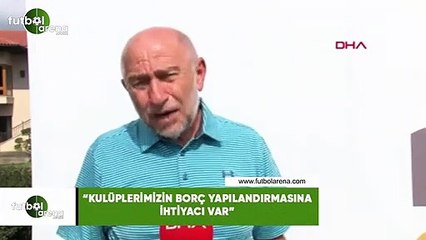 Nihat Özdemir: "Kulüplerimizin borç yapılandırmasına ihtiyacı var"