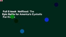 Full E-book  Netflixed: The Epic Battle for America's Eyeballs  For Kindle