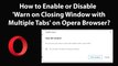 How to Enable or Disable 'Warn on Closing Window with Multiple Tabs' on Opera Browser?