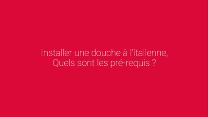 Installer une douche à l'italienne, quels sont les pré-requis ?