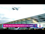 AMLO afirma que en dos años estará listo el nuevo aeropuerto en Santa Lucía | Yuriria Sierra