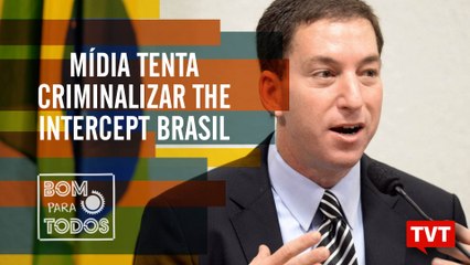 Mídia tenta criminalizar The Intercept Brasil, por Altamiro Borges