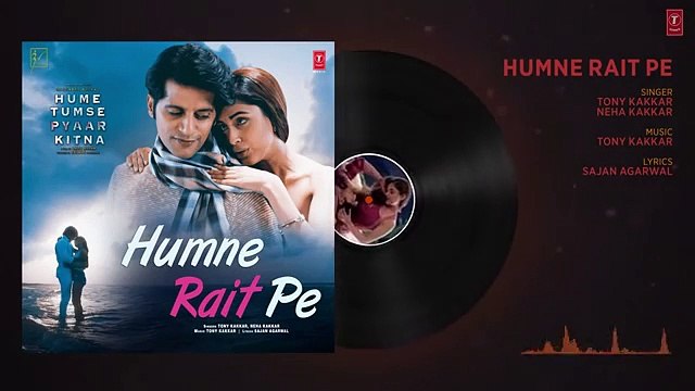 Full Audio: HUMNE RAIT PE | HUME TUMSE PYAAR KITNA |Tony Kakkar, Neha Kakkar | Karanvir B | Priya B