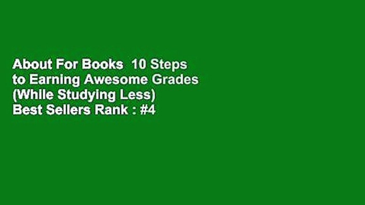 About For Books  10 Steps to Earning Awesome Grades (While Studying Less)  Best Sellers Rank : #4