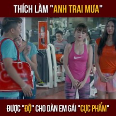 Thích làm "anh trai mưa", được ĐỘ cho dàn em gái CỰC PHẨM -