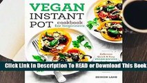 [Read] Vegan Instant Pot Cookbook for Beginners: Delicious, Quick & Easy Vegan Recipes for Your