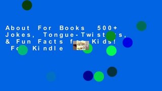 About For Books  500+ Jokes, Tongue-Twisters, & Fun Facts for Kids!  For Kindle