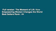 Full version  The Moment of Lift: How Empowering Women Changes the World  Best Sellers Rank : #4