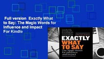 Full version  Exactly What to Say: The Magic Words for Influence and Impact  For Kindle