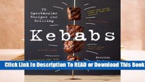 Full E-book Kebabs: 75 Recipes for Grilling  For Free
