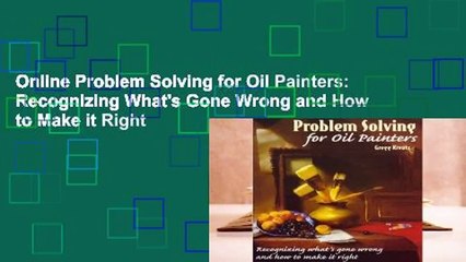 Online Problem Solving for Oil Painters: Recognizing What's Gone Wrong and How to Make it Right