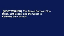 [MOST WISHED]  The Space Barons: Elon Musk, Jeff Bezos, and the Quest to Colonize the Cosmos