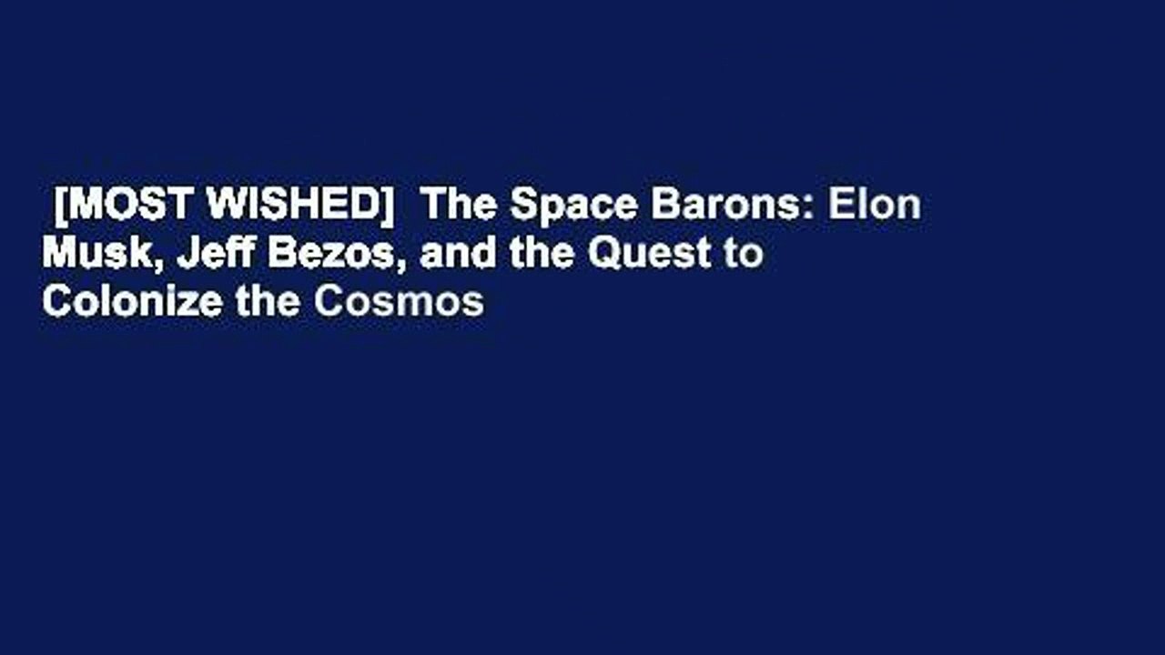 [MOST WISHED]  The Space Barons: Elon Musk, Jeff Bezos, and the Quest to Colonize the Cosmos