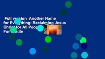 Full version  Another Name for Everything: Reclaiming Jesus Christ for All People  For Kindle