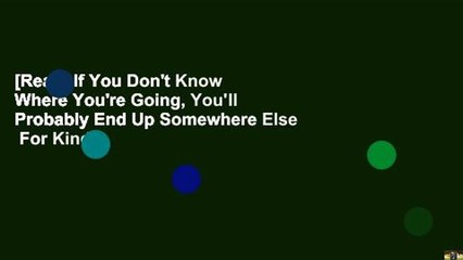 [Read] If You Don't Know Where You're Going, You'll Probably End Up Somewhere Else  For Kindle