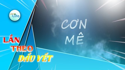 LẦN THEO DẤU VẾT | CƠN MÊ - reup full | #HTV LTDV 17/06/2019
