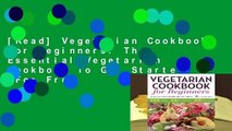 [Read] Vegetarian Cookbook for Beginners: The Essential Vegetarian Cookbook To Get Started  For Free