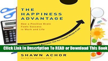 Full version  The Happiness Advantage: How a Positive Brain Fuels Success in Work and Life  For