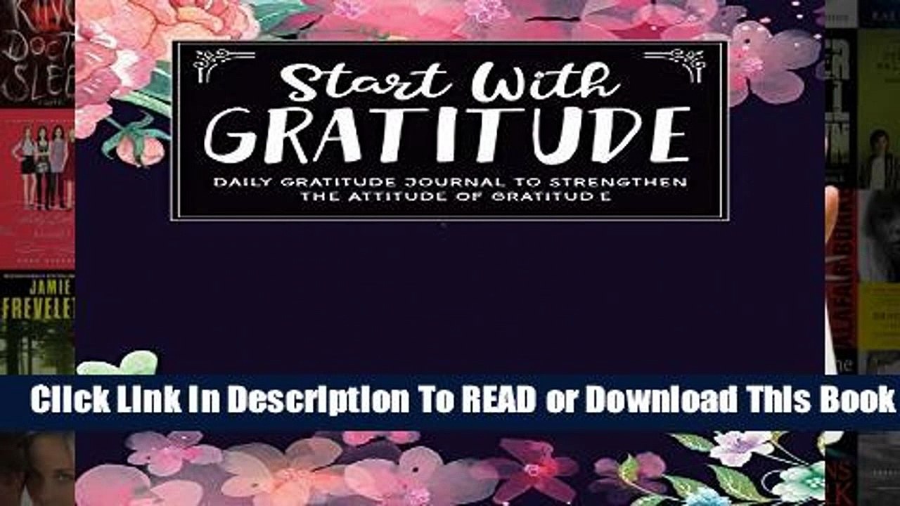 Start With Gratitude: Daily Gratitude Journal To Strengthen The Attitude Of Gratitude Complete