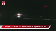 Kırıkkale-Yozgat karayolu sel nedeniyle ulaşıma kapandı
