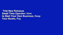 Trial New Releases  Small Time Operator: How to Start Your Own Business, Keep Your Books, Pay