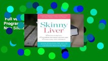 Full version  Skinny Liver: A Proven Program to Prevent and Reverse the New Silent