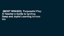 [MOST WISHED]  Purposeful Play: A Teacher s Guide to Igniting Deep and Joyful Learning Across the