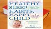 Full version  Healthy Sleep Habits, Happy Child: A Step-By-Step Program for a Good Night s Sleep