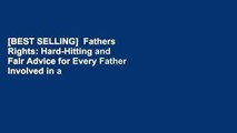 [BEST SELLING]  Fathers  Rights: Hard-Hitting and Fair Advice for Every Father Involved in a