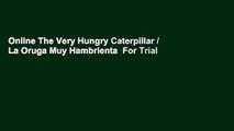 Online The Very Hungry Caterpillar / La Oruga Muy Hambrienta  For Trial