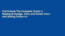 Full E-book The Complete Guide to Buying at Garage, Yard, and Estate Sales and Selling Online for