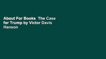 About For Books  The Case for Trump by Victor Davis Hanson