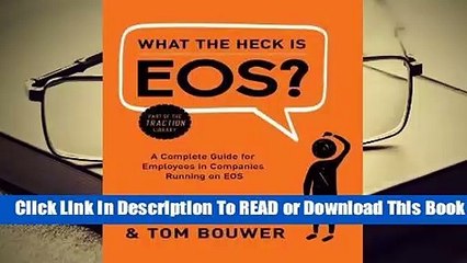[Read] What the Heck Is EOS?: A Complete Guide for Employees in Companies Running on EOS  For Trial