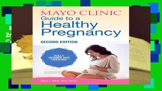 Mayo Clinic Guide to a Healthy Pregnancy: 2nd Edition: Fully Revised and Updated Complete