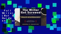 Full version  The Writer Got Screwed (But Didn t Have To): Guide to the Legal and Business