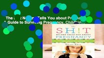 The Sh!t No One Tells You about Pregnancy: A Guide to Surviving Pregnancy, Childbirth, and