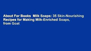 About For Books  Milk Soaps: 35 Skin-Nourishing Recipes for Making Milk-Enriched Soaps, from Goat