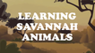 LEARNING SAVANNAH ANIMALS