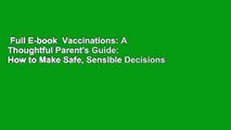 Full E-book  Vaccinations: A Thoughtful Parent's Guide: How to Make Safe, Sensible Decisions