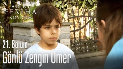 Gönlü zengin Ömer - Adını Feriha Koydum 21. Bölüm