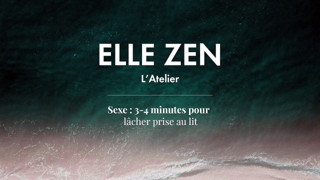 Podcast : Sexe : 3-4 minutes pour lâcher prise au lit | ELLE ZEN