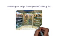 Vape Shop In Plymouth Meeting, PA