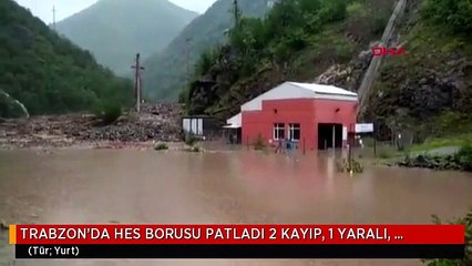 TRABZON'DA HES BORUSU PATLADI 2 KAYIP, 1 YARALI, MAHSUR KALANLAR VAR