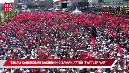 Erdoğan: "Binali kardeşimin rakibinin o zaman attığı 'twit'ler var"