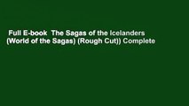 Full E-book  The Sagas of the Icelanders (World of the Sagas) (Rough Cut)) Complete