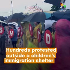Father’s Day Protests at Migrant Children Shelter