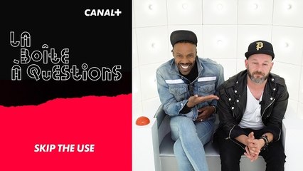 La Boîte à Questions de Skip The Use – 18/06/2019